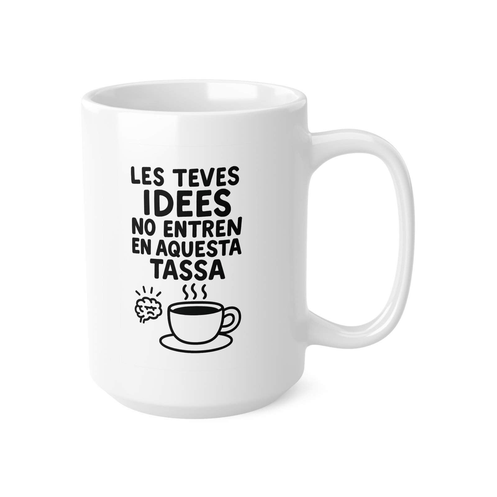 Tassa Les teves idees no entren en aquesta tassa